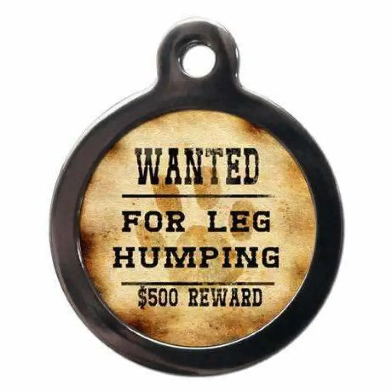 Wanted For Leg Humping Dog ID Tag - PS Pet Tags - 1